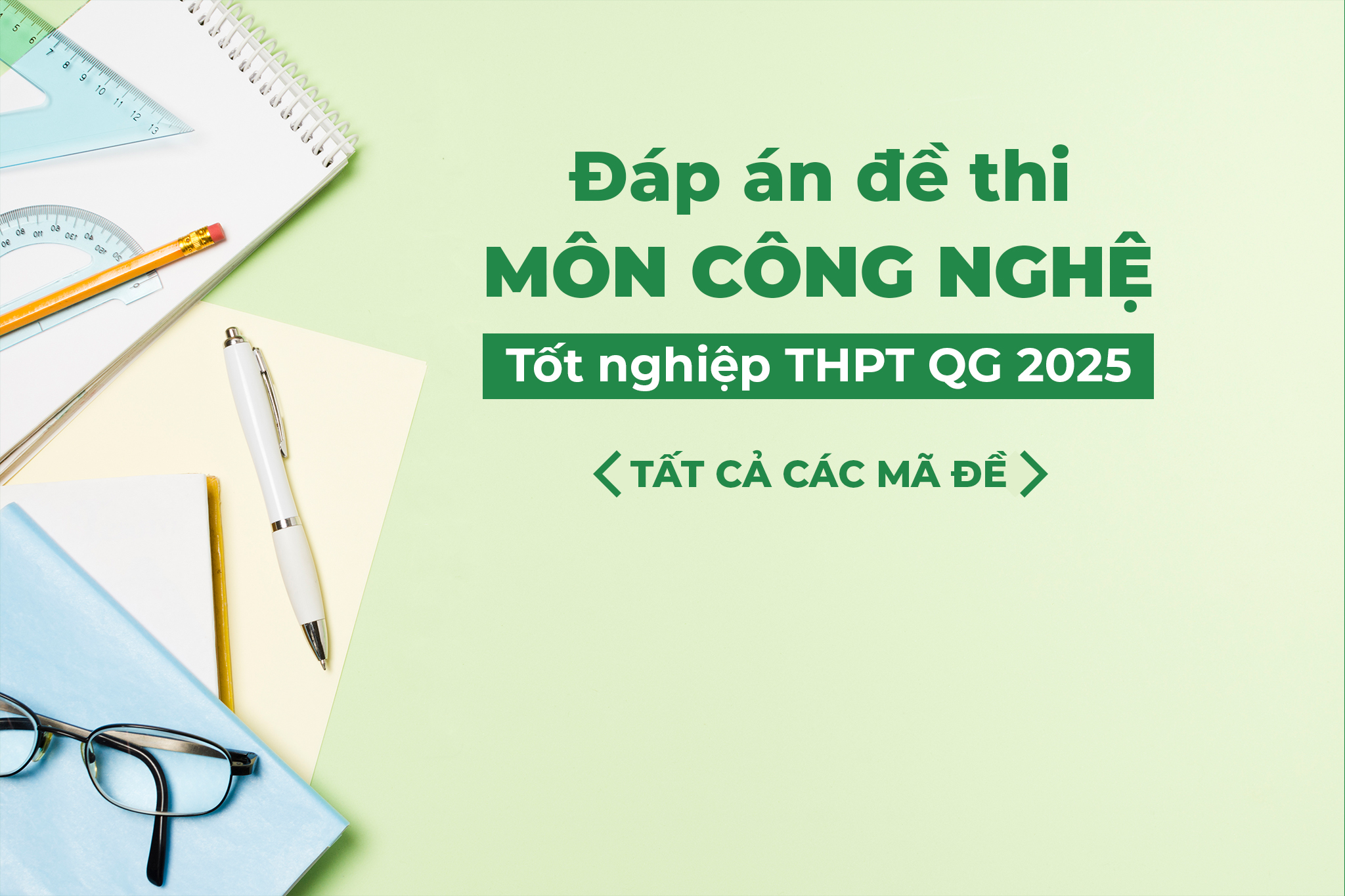 Đáp án tham khảo đề thi môn Công nghệ tốt nghiệp THPTQG năm 2025 - Tất cả mã đề