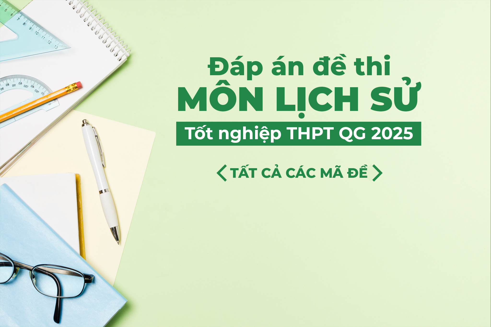 Đáp án tham khảo đề thi môn Lịch sử tốt nghiệp THPTQG năm 2025 - Tất cả mã đề