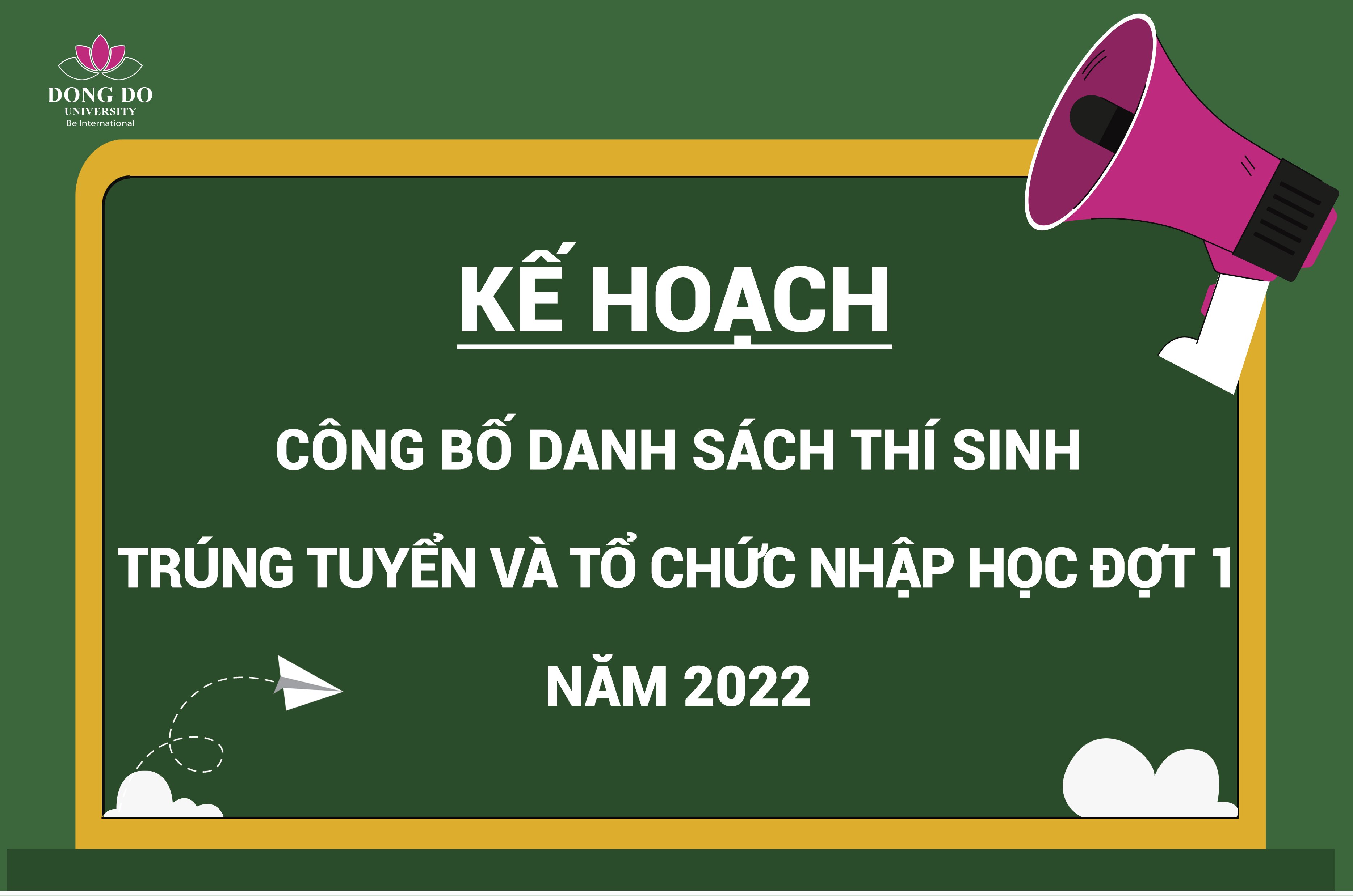 Kế hoạch công bố danh sách thí sinh trúng tuyển và tổ chức nhập học đợt 1 năm 2022