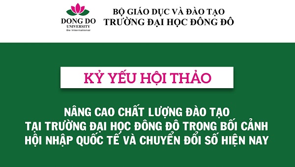 Toàn văn kỷ yếu Hội thảo khoa học "Nâng cao chất lượng đào tạo ở Trường Đại học Đông Đô trong bối cảnh hội nhập quốc tế và chuyển đổi số hiện nay".