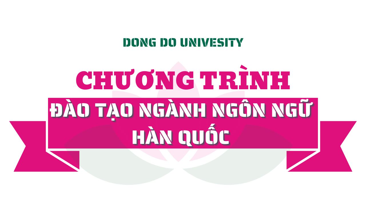 Chương trình đào tạo đại học ngành  Ngôn ngữ Hàn Quốc của Trường Đại học Đông Đô