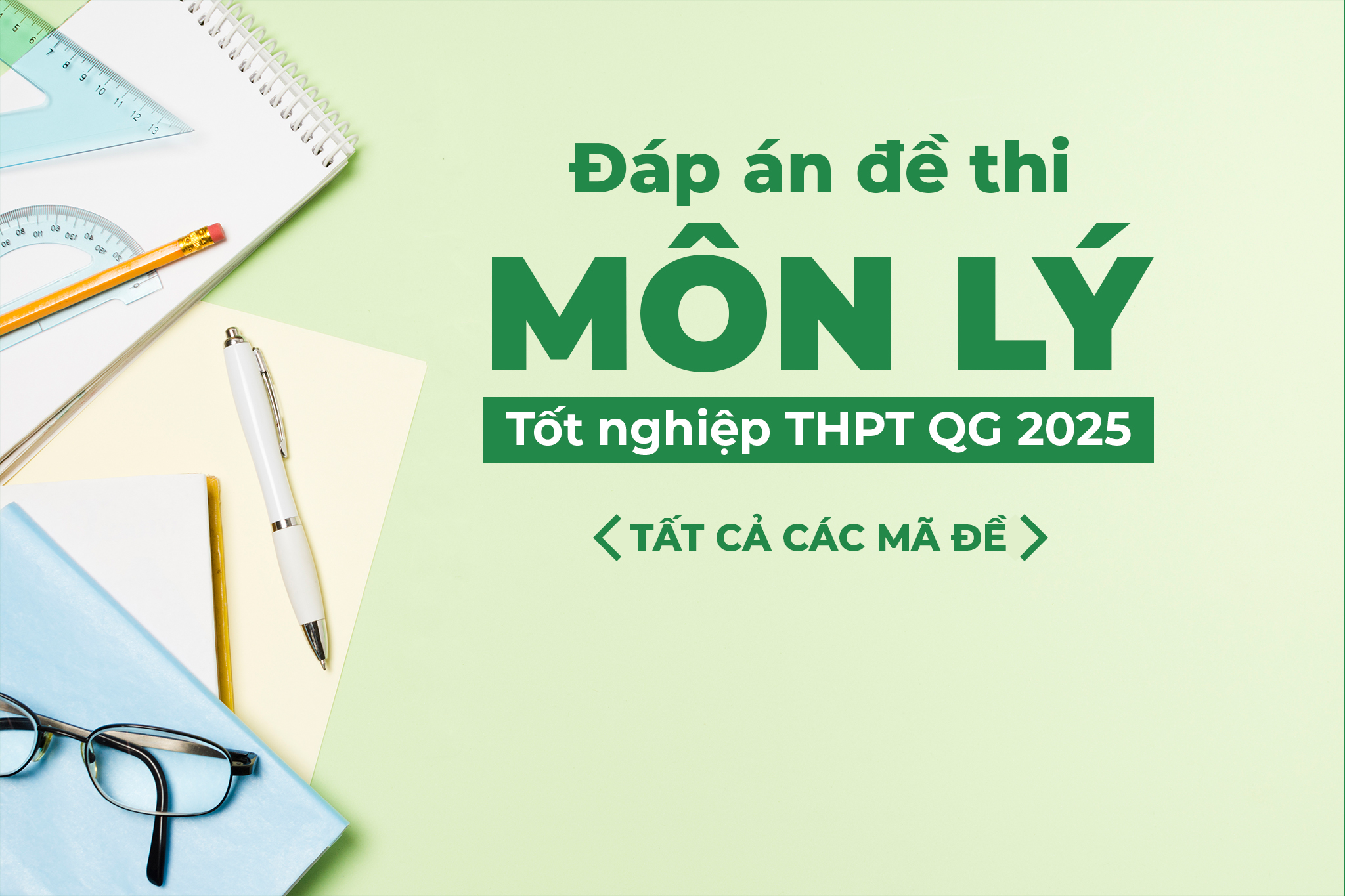Đáp án tham khảo đề thi môn Vật lý tốt nghiệp THPT QG năm 2025 - Tất cả mã đề