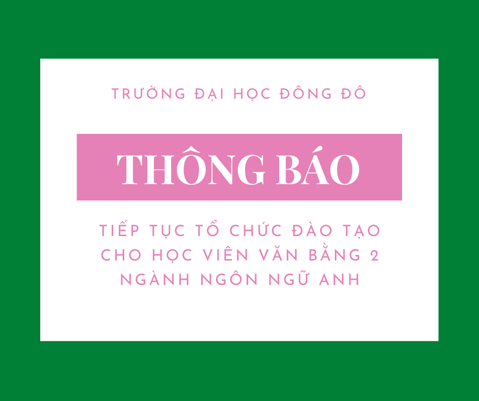 Thông báo về việc tiếp tục tổ chức đào tạo cho học viên văn bằng 2 ngành Ngôn ngữ Anh chưa hoàn thành chương trình đào tạo (lần 2)