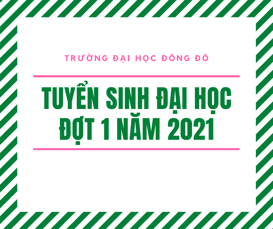 thong-bao-tuyen-sinh-dai-hoc-he-chinh-quy-dot-1-nam-2021